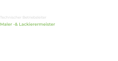 Andreas Kramm Technischer Betriebsleiter Maler -& Lackierermeister Im Betrieb seit:  2000 Gesellenbrief seit:  1983 Meisterbrief seit:  11.04.2003