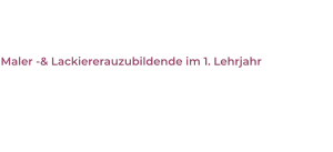 Anna-Lena Mietschke  Maler -& Lackiererauzubildende im 1. Lehrjahr Im Betrieb seit:  01.09.2016 schulisches Langzeitpraktikum    Als Azubi seit:  01.08.2018